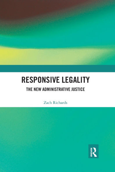 Responsive Legality: The New Administrative Justice
