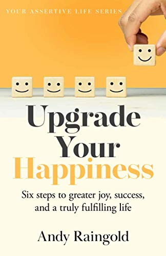Upgrade Your Happiness : Six Steps to Greater Joy, Success, and a Truly Fulfilling Life