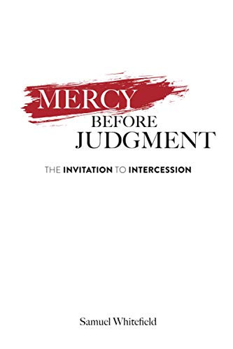 Mercy Before Judgment : The Invitation to Intercession