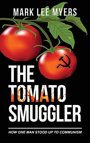 The Tomato Smuggler : How One Man Stood Up to Communism