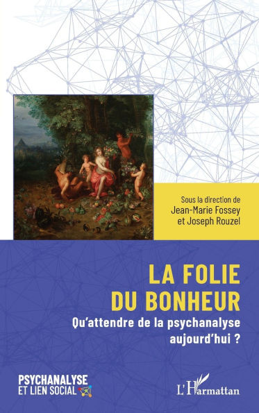 La folie du bonheur: Qu'attendre de la psychanalyse aujourd'hui ?