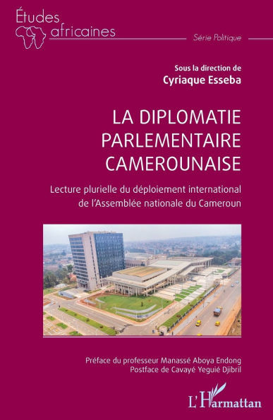 La diplomatie parlementaire camerounaise: Lecture plurielle du déploiement international de l'Assemblée nationale du Cameroun