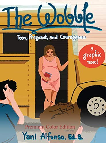 The Wobble : Teen, Pregnant, and Courageous - 9781735195919