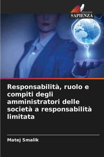 Responsabilità, ruolo e compiti degli amministratori delle società a responsabilità limitata