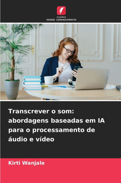 Transcrever o som: abordagens baseadas em IA para o processamento de áudio e vídeo