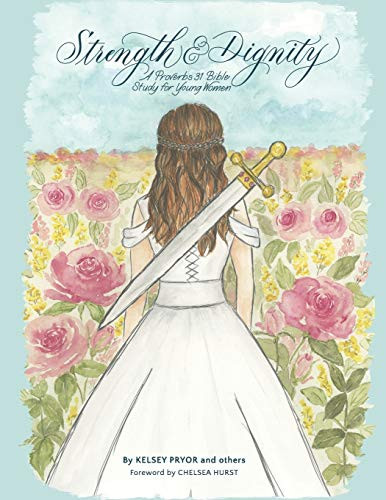 Strength and Dignity : A Proverbs 31 Bible Study for Young Women