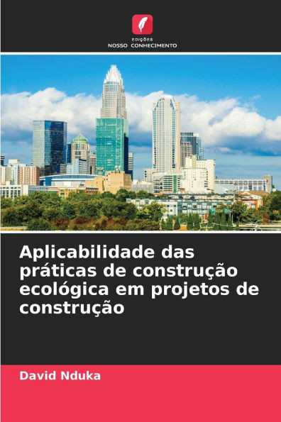 Aplicabilidade das práticas de construção ecológica em projetos de construção