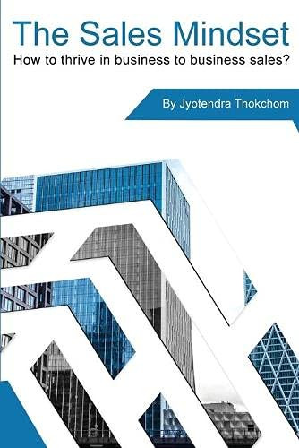 The Sales Mindset : How to Thrive in Business to Business Sales?