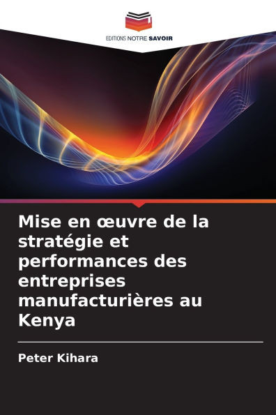 Mise en oeuvre de la stratégie et performances des entreprises manufacturières au Kenya