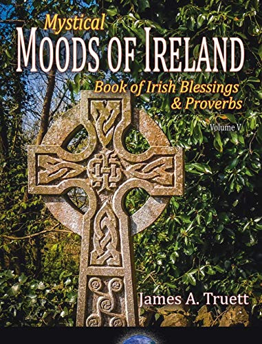 Book of Irish Blessings & Proverbs : Mystical Moods of Ireland, Vol. V