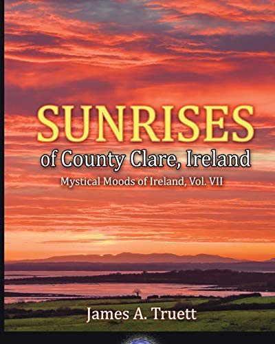 Sunrises of County Clare, Ireland : Mystical Moods of Ireland, Vol. VII