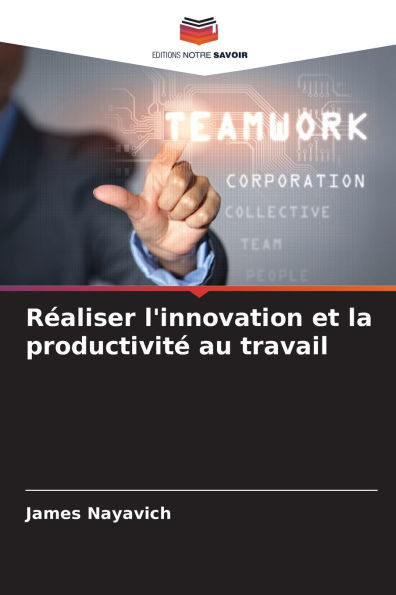 Réaliser l'innovation et la productivité au travail