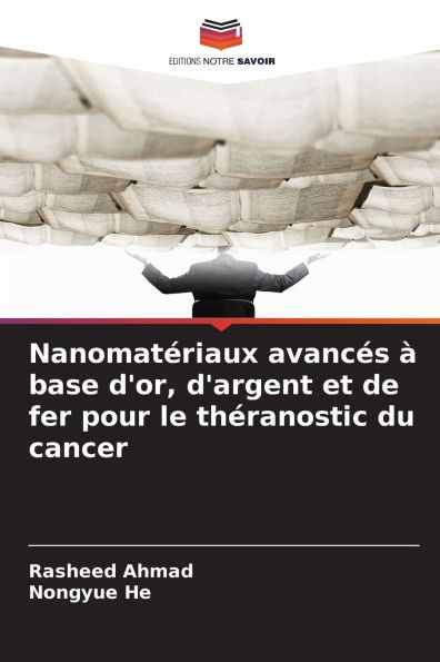 Nanomatériaux avancés à base d'or, d'argent et de fer pour le théranostic du cancer