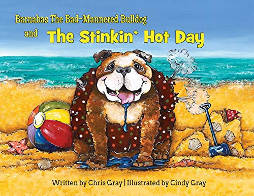 Barnabas The Bad-Mannered Bulldog and The Stinkin' Hot Day - 9781732322752