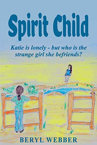 Spirit Child : Katie is Lonely - But who is the Strange Girl She Befriends?