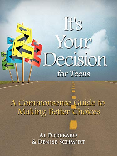 It's Your Decision for Teens : A Commonsense Guide to Making Better Choices