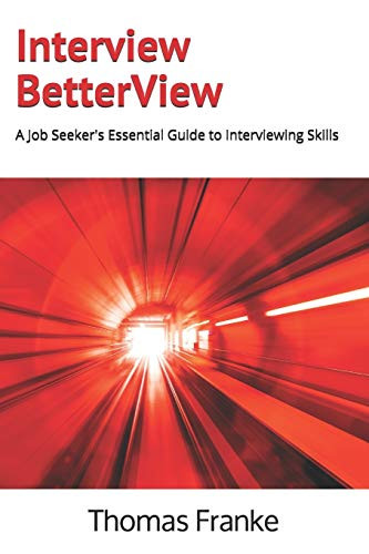 Interview BetterView : A Job Seeker's Essential Guide to Interviewing Skills
