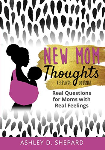 New Mom Thoughts : Real Questions for Moms with Real Feelings - 9781735575537