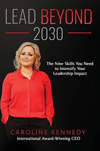 Lead Beyond 2030 : The Nine Skills You Need To Intensify Your Leadership Impact
