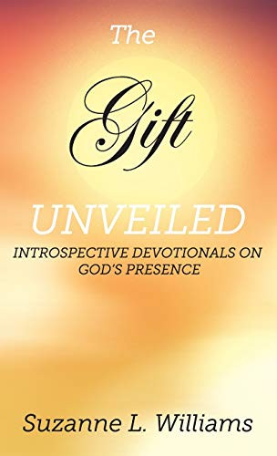 The Gift, Unveiled : Introspective Devotionals on God's Presence - 9781736192900