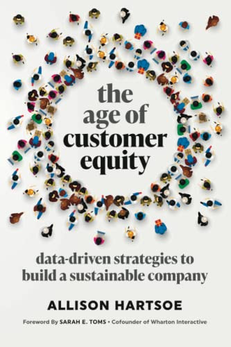 The Age of Customer Equity: Data-Driven Strategies to Build a Sustainable Company