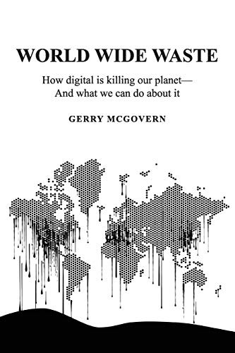 World Wide Waste: How Digital Is Killing Our Planetâ??and What We Can Do About It
