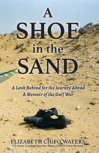 A Shoe in the Sand : A Look Behind for the Journey Ahead - A Memoir of the Gulf War