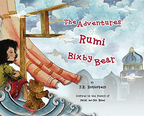 The Adventures of Rumi and Bixby Bear : Inspired by the Poetry of Jalal Ad-Din Rumi