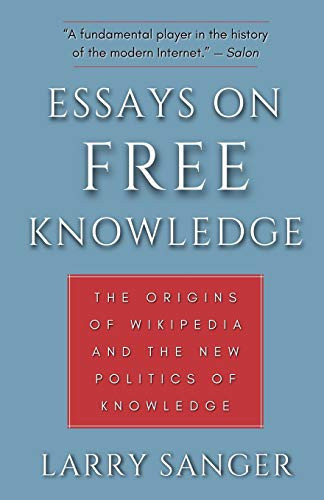 Essays on Free Knowledge : The Origins of Wikipedia and the New Politics of Knowledge