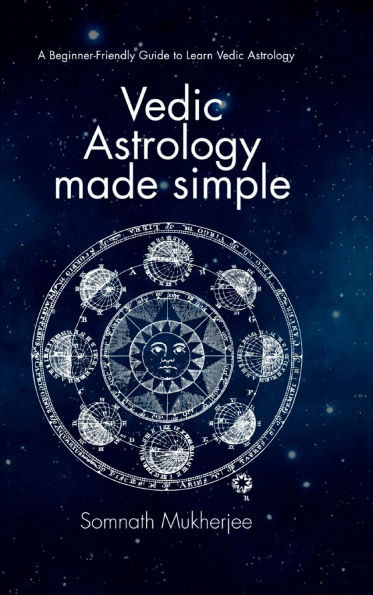 Vedic Astrology made simple: A Beginner-Friendly Guide to Learn Vedic Astrology