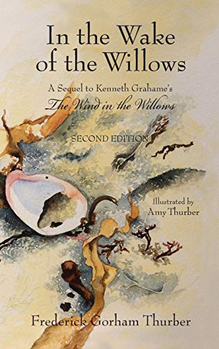 In the Wake of the Willows (2nd Edition) : A Sequel to Kenneth Grahame's, The Wind in the Willows