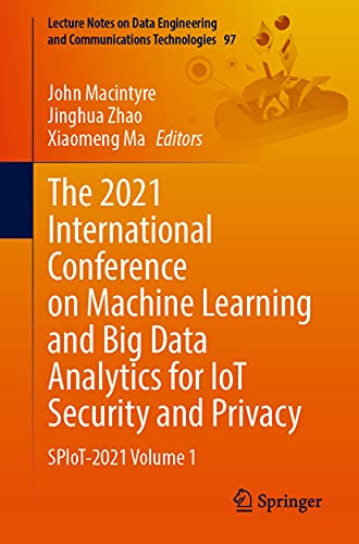 The 2021 International Conference on Machine Learning and Big Data Analytics for IoT Security and Privacy : SPIoT-2021 Volume 1