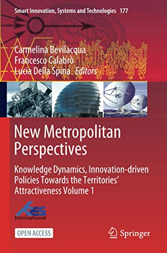 New Metropolitan Perspectives : Knowledge Dynamics, Innovation-driven Policies Towards the TerritoriesÆ Attractiveness Volume 1