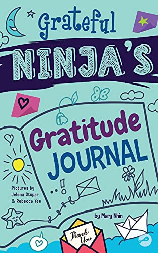 Grateful Ninja's Gratitude Journal for Kids : A Journal to Cultivate an Attitude of Gratitude, a Positive Mindset, and Mindfulness