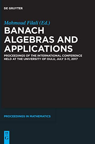 Banach Algebras and Applications : Proceedings of the International Conference Held at the University of Oulu, November 3-11, 2017