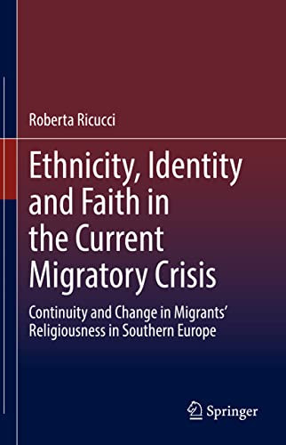 Ethnicity, Identity and Faith in the Current Migratory Crisis : Continuity and Change in MigrantsÆ Religiousness in Southern Europe