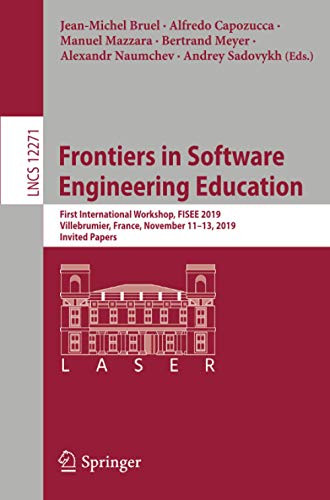 Frontiers in Software Engineering Education : First International Workshop, FISEE 2019, Villebrumier, France, November 11û13, 2019, Invited Papers
