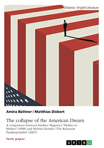 The Collapse of the American Dream. A Comparison Between Sindiwe Magona's "Mother to Mother" (1998) and Mohsin Hamid's "The Reluctant Fundamentalist" (2007)