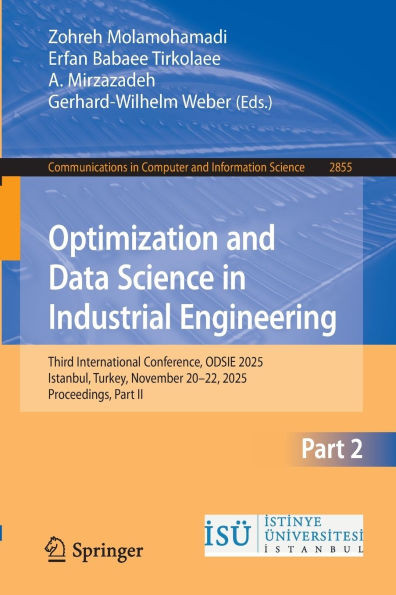 Optimization and Data Science in Industrial Engineering: Third International Conference, Odsie 2025, Istanbul, Turkey, November 20-22, 2025, Proceedin