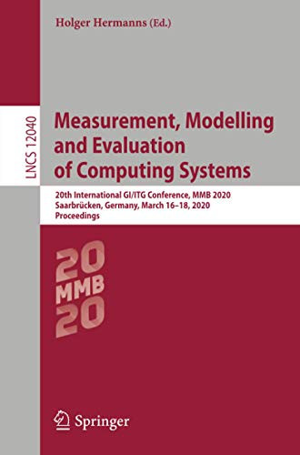 Measurement, Modelling and Evaluation of Computing Systems : 20th International GI/ITG Conference, MMB 2020, Saarbr?cken, Germany, March 16û18, 2020, Proceedings
