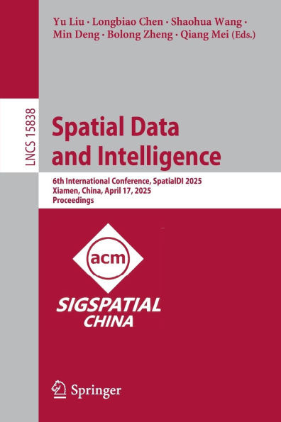 Spatial Data and Intelligence: 6th International Conference, Spatialdi 2025, Xiamen, China, April 17, 2025, Proceedings