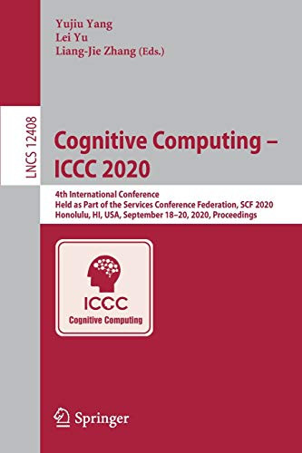 Cognitive Computing û ICCC 2020 : 4th International Conference, Held as Part of the Services Conference Federation, SCF 2020, Honolulu, HI, USA, September 18-20, 2020, Proceedings