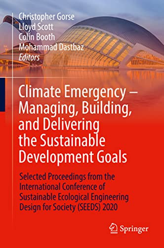 Climate Emergency û Managing, Building , and Delivering the Sustainable Development Goals : Selected Proceedings from the International Conference of Sustainable Ecological Engineering Design for Society (SEEDS) 2020