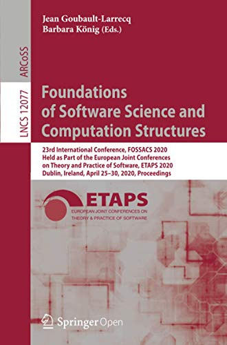 Foundations of Software Science and Computation Structures : 23rd International Conference, FOSSACS 2020, Held as Part of the European Joint Conferences on Theory and Practice of Software, ETAPS 2020, Dublin, Ireland, April 25û30, 2020, Proceedings