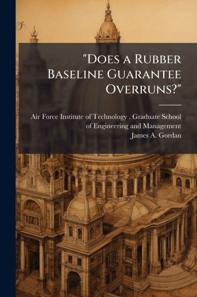 "Does a Rubber Baseline Guarantee Overruns?": Study of Cost Performance and Contract Changes in Major Defense Acquisition Programs
