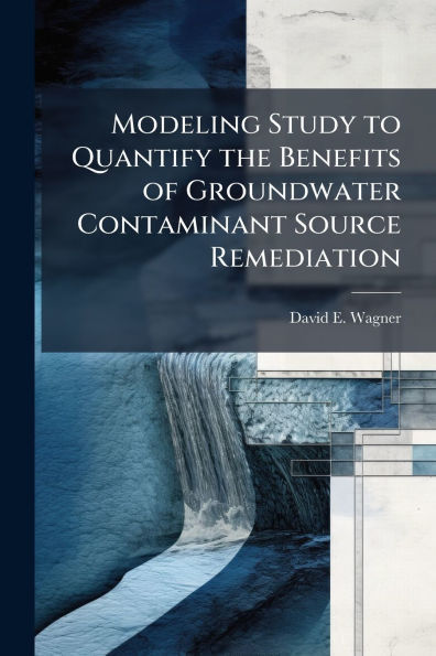 Modeling Study to Quantify the Benefits of Groundwater Contaminant Source Remediation