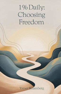 1% Daily: Choosing Freedom, Permission to Be Human in a World of Self-Optimization