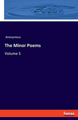 The Minor Poems : Volume 5