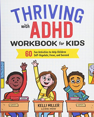 Thriving with ADHD Workbook for Kids: 60 Fun Activities to Help Children Self-Regulate, Focus, and Succeed