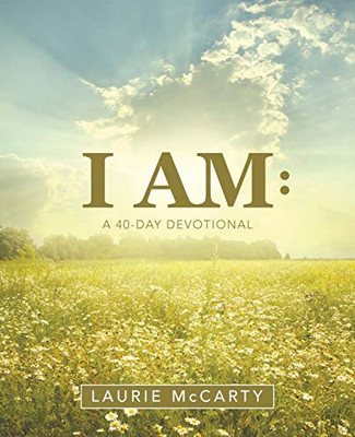 I Am : : A 40-Day Devotional